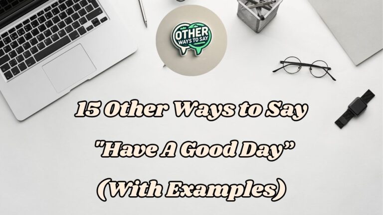 15 Other Ways To Say Have A Good Day (with Examples)