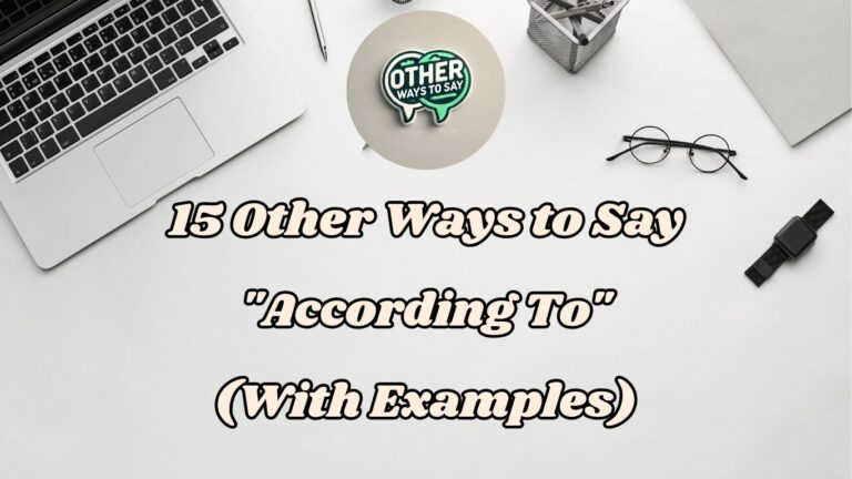 15 Other Ways to Say According To (With Examples)