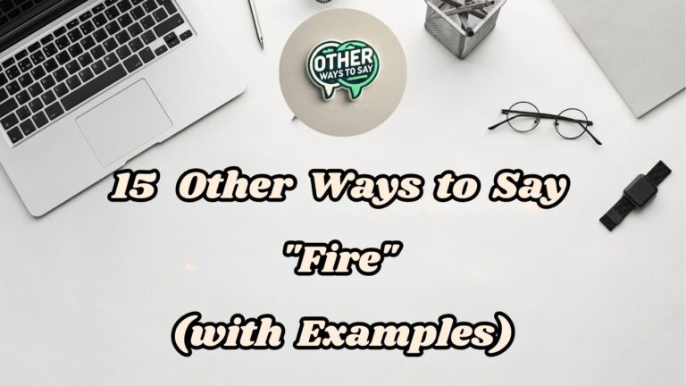 15 Other Ways to Say Fire (With Examples)