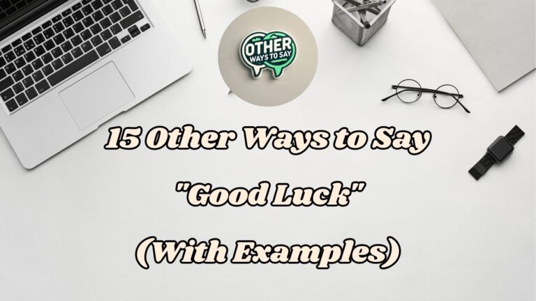 15 Other Ways to Say Good Luck (With Examples)