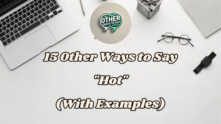15 Other Ways to Say Hot (With Examples)