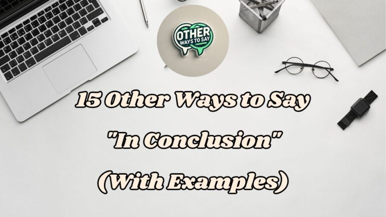 15 Other Ways to Say In Conclusion (With Examples)