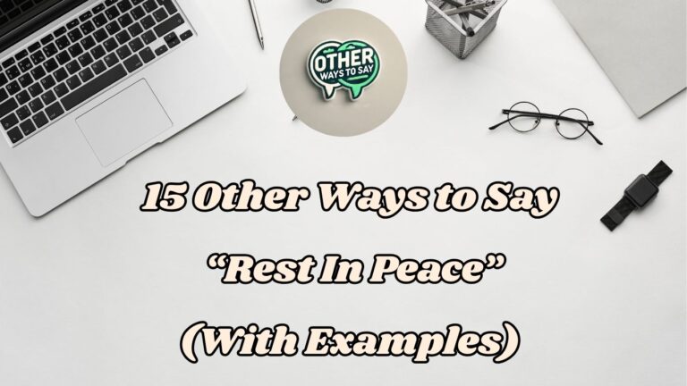 15 Other Ways to Say Rest In Peace (with Examples)