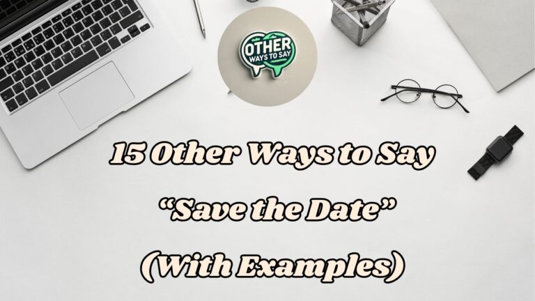 15 Other Ways to Say Save the Date (with Examples)