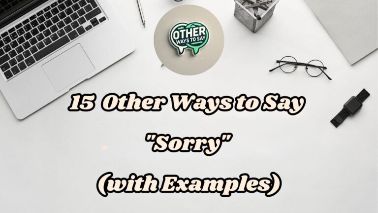 15 Other Ways to Say Sorry (With Examples)