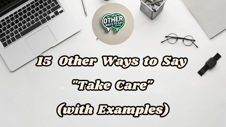 15 Other Ways to Say Take Care (With Examples)