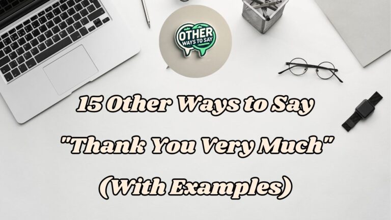 15 Other Ways to Say Thank You Very Much (With Examples)