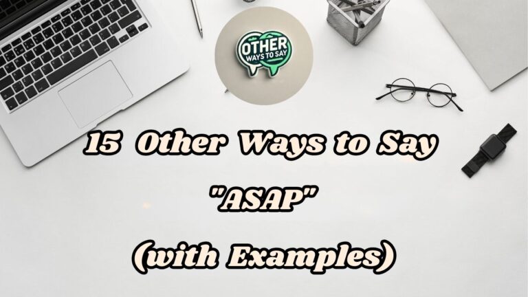 15 Other Ways To Say ASAP (With Examples)