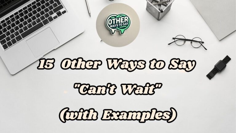 15 Other Ways to Say Can't Wait (With Examples)
