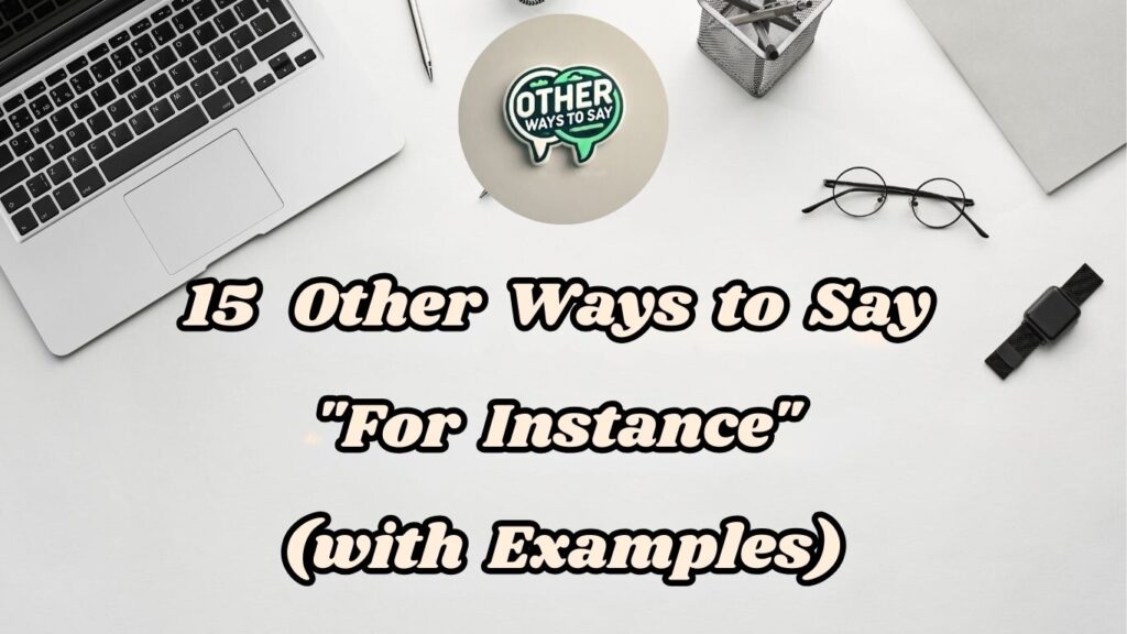 15 Other Ways to Say “For Instance” (With Examples) - Other Ways To Say