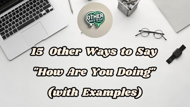 15 Other Ways to Say How Are You Doing (With Examples)