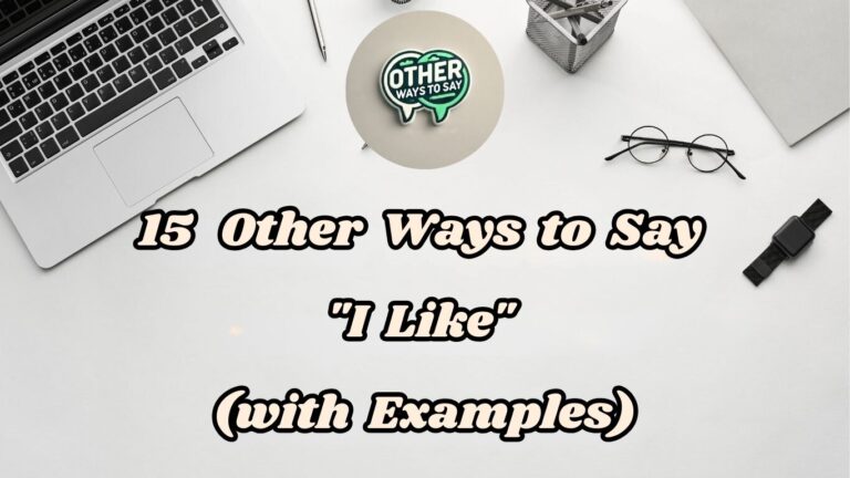 15 Other Ways to Say I Like (With Examples)