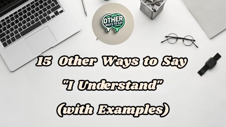 15 Other Ways to Say I Understand (With Examples)