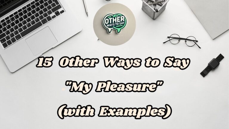15 Other Ways to Say My Pleasure (With Examples)