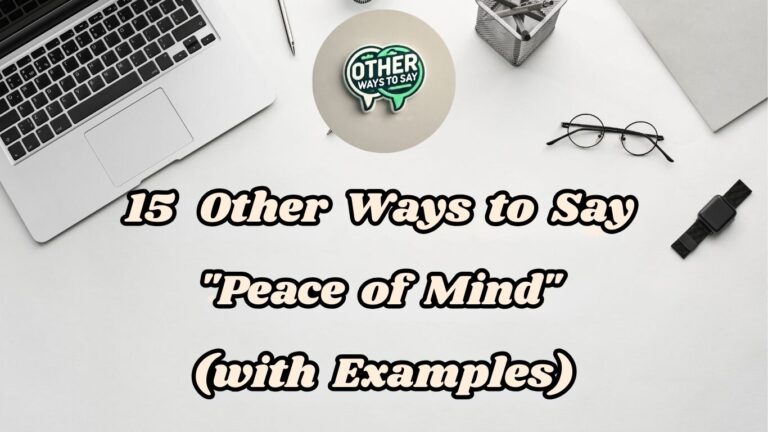 15 Other Ways to Say Peace of Mind (With Examples)