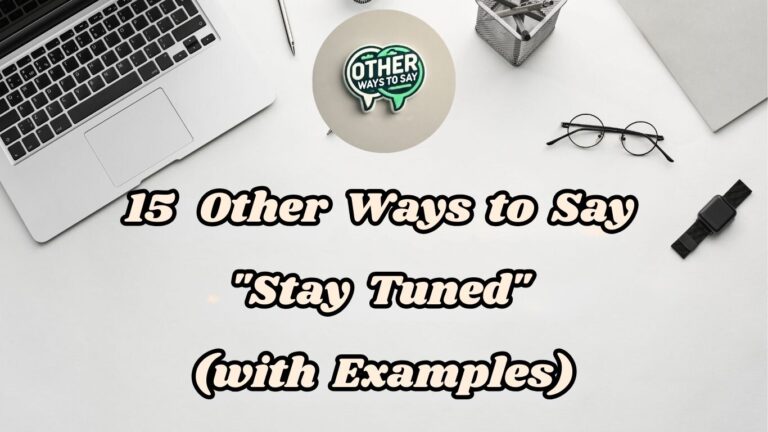 15 Other Ways to Say Stay Tuned (With Examples)
