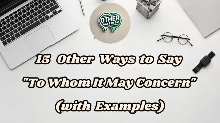 15 Other Ways to Say To Whom It May Concern (With Examples)