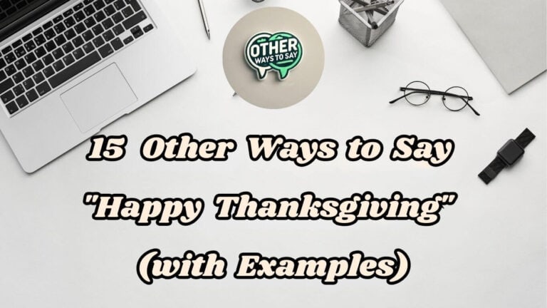 15 Other Ways To Say Happy Thanksgiving (With Examples)