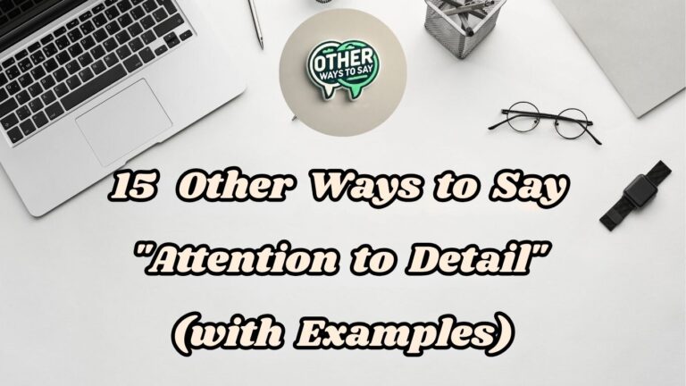 15 Other Ways to Say Attention to Detail (with Examples)