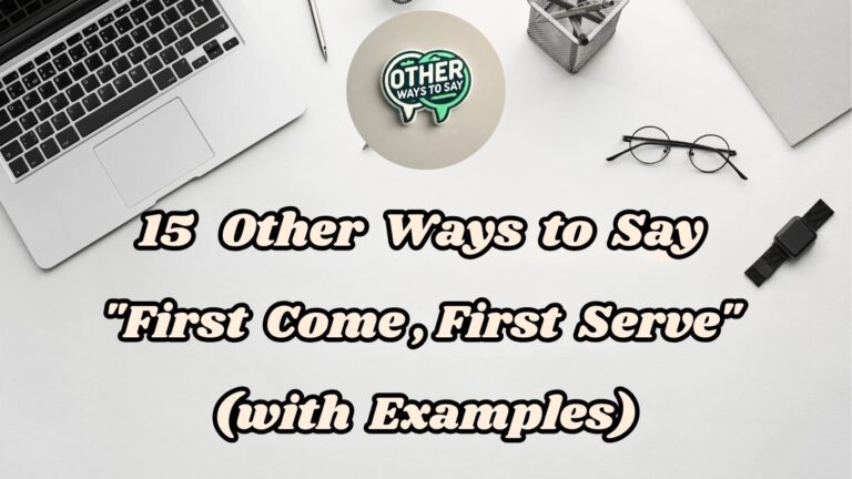 15 Other Ways to Say First Come First Serve (With Examples)