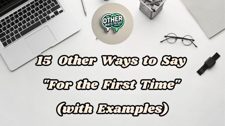 15 Other Ways to Say For the First Time (With Examples)