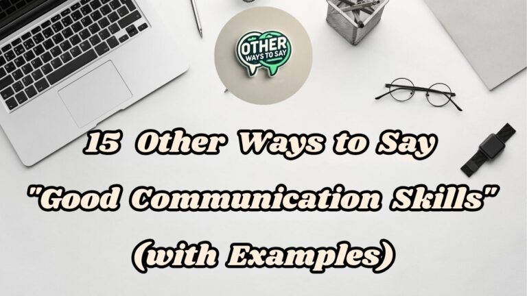 15 Other Ways to Say Good Communication Skills (With Examples)