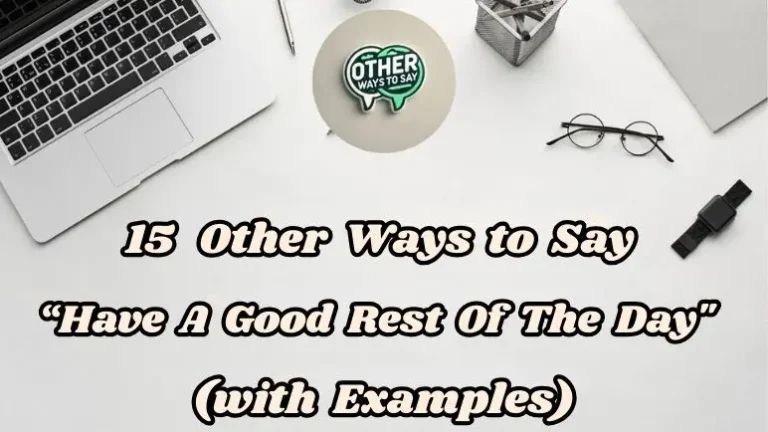 15 Other Ways to Say “Have a Good Rest of the Day” (With Examples)