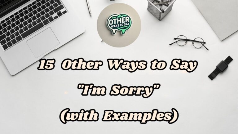 15 Other Ways to Say I'm Sorry (With Examples)