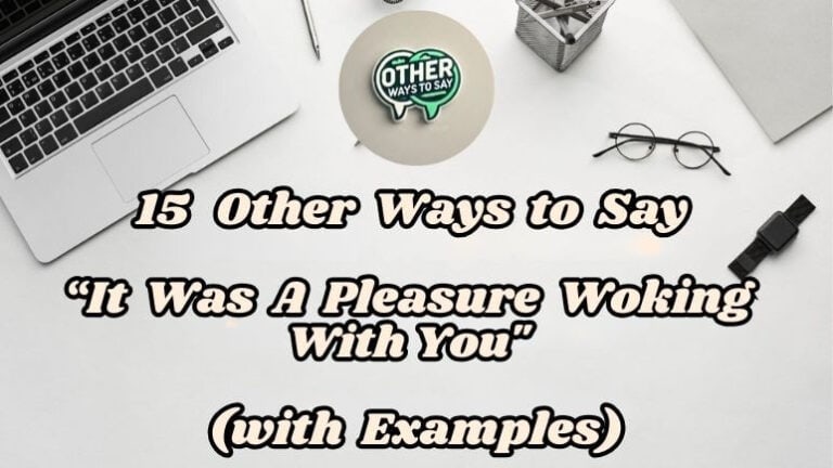 15 Other Ways to Say It Was A Pleasure Working With You (with Examples)