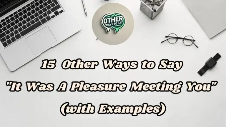15 Other Ways to Say “It Was a Pleasure Meeting You” (With Examples)