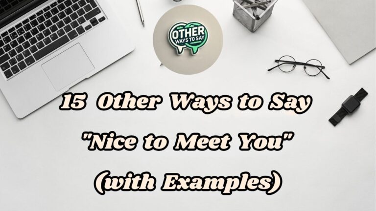 15 Other Ways to Say Nice to Meet You (With Examples)