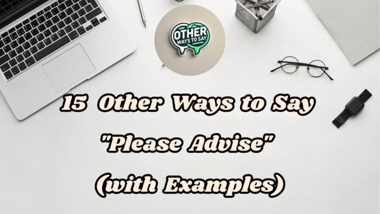 15 Other Ways to Say Please Advise (With Examples)