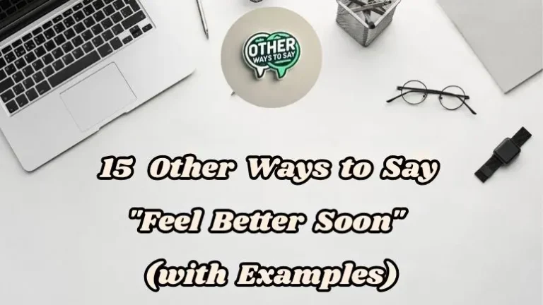 15 Other Ways To Say “feel Better Soon” (with Examples)