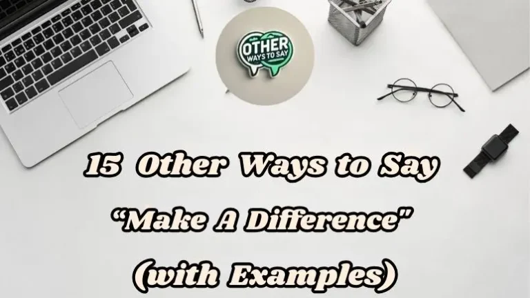 15 Other Ways to Say “Make a Difference” (With Examples)