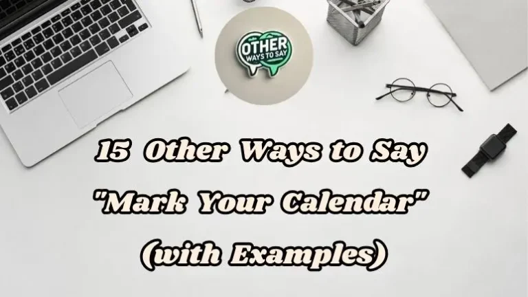 15 Other Ways to Say “Mark Your Calendar” (With Examples)