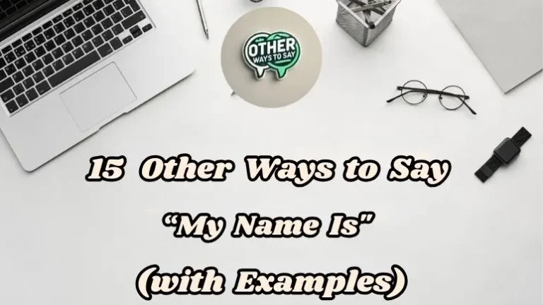 15 Other Ways to Say “My Name Is” (With Examples)