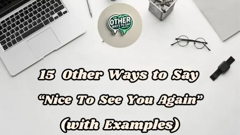 15 Other Ways To Say “nice To See You Again” (with Examples)