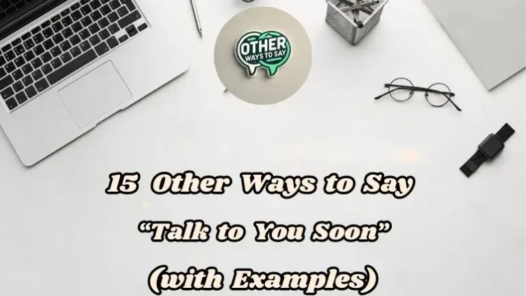 15 Other Ways To Say “talk To You Soon” (with Examples)