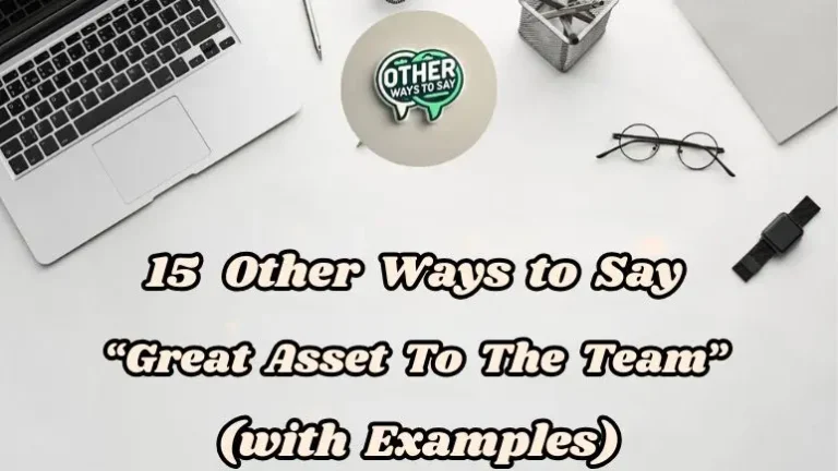 15 Other Ways To Say “great Asset To The Team” (with Examples)