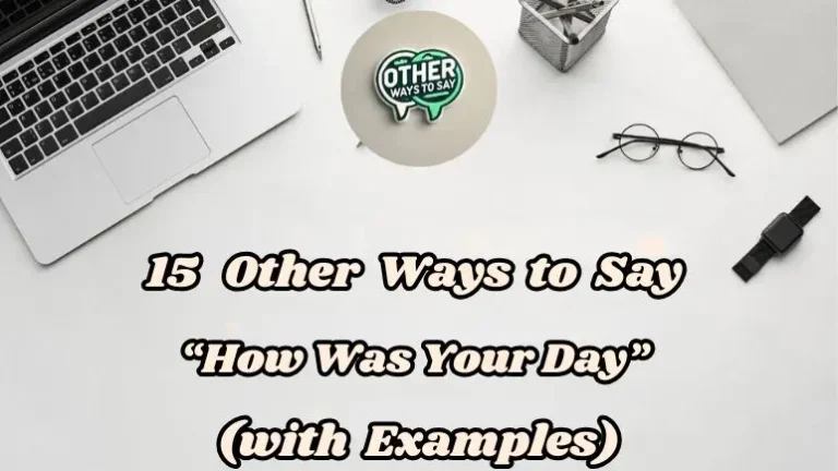 15 Other Ways To Say How Was Your Day (with Examples)