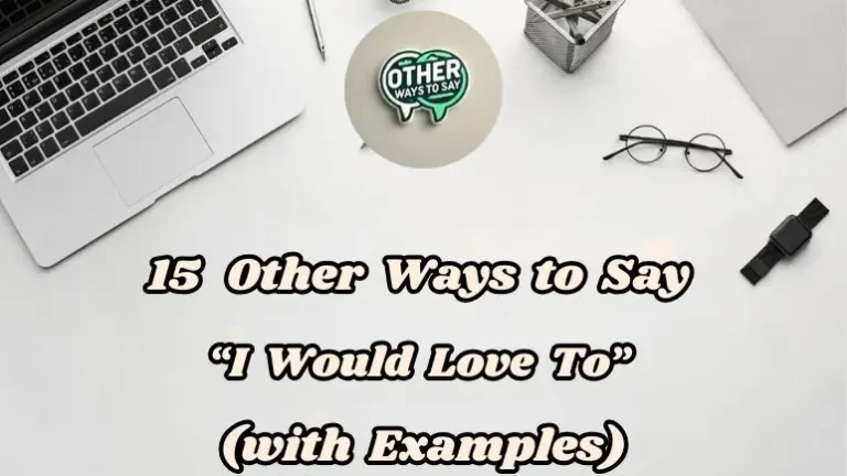15 Other Ways To Say “i Would Love To” (with Examples)