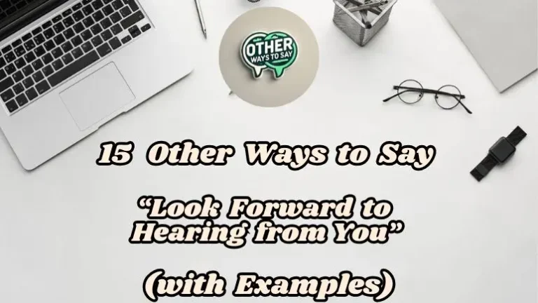 15 Other Ways To Say “look Forward To Hearing From You (with Examples)