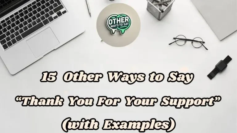 15 Other Ways To Say Thank You For Your Support (with Examples)