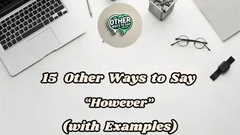 15 Other Ways To Say “however” (with Examples)