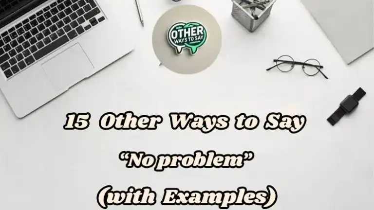 15 Other Ways To Say No Problem” (with Examples)