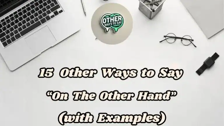 15 Other Ways To Say On The Other Hand (with Examples)