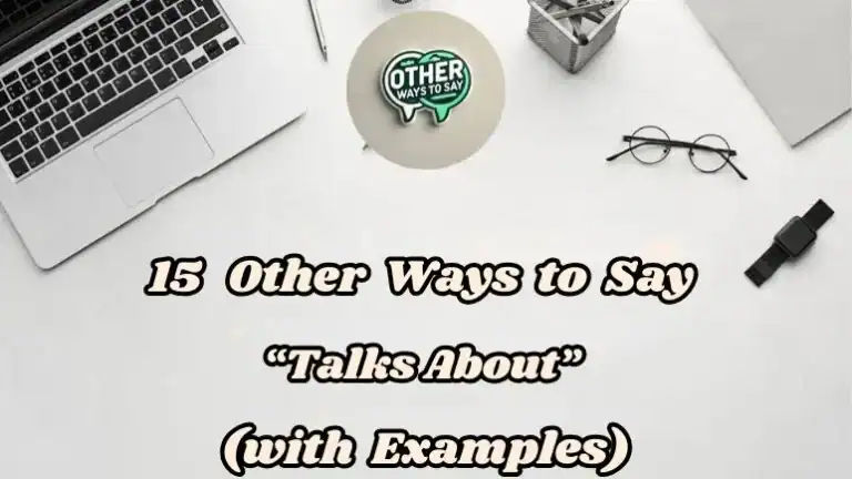 15 Other Ways To Say “talks About” (with Examples)
