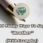20 Funny Ways To Say “brother” (with Examples)