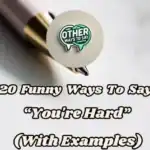 20 Funny Ways To Say “you're Hard” (with Examples)