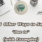 15 Other Ways To Say “due To” (with Examples)